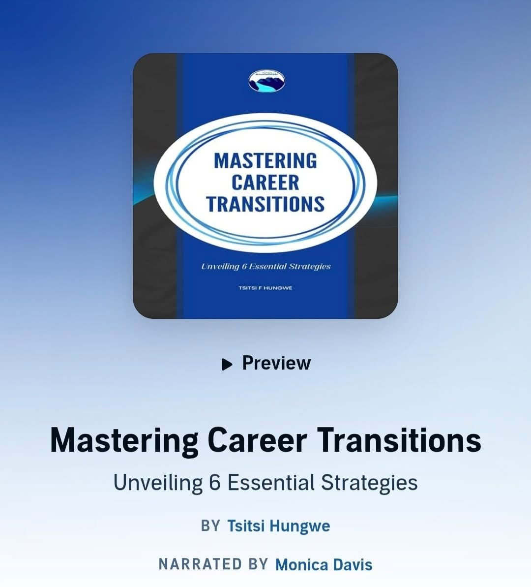 Book cover titled 'Mastering Career Transitions' with blue and white design, subtitle 'Unveiling 6 Essential Strategies', author Tsitsi Hungwe, narrator Monica Davis.